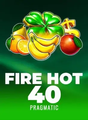 Fire Hot 40